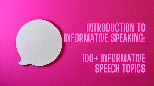 List of 100+ Informative Speech Topics